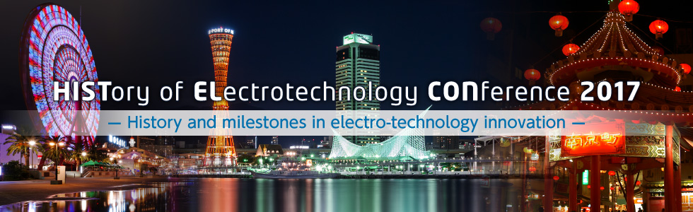 HISTory of ELectrotechnology CONference 2017 -History and milestones in electro-technology innovation-