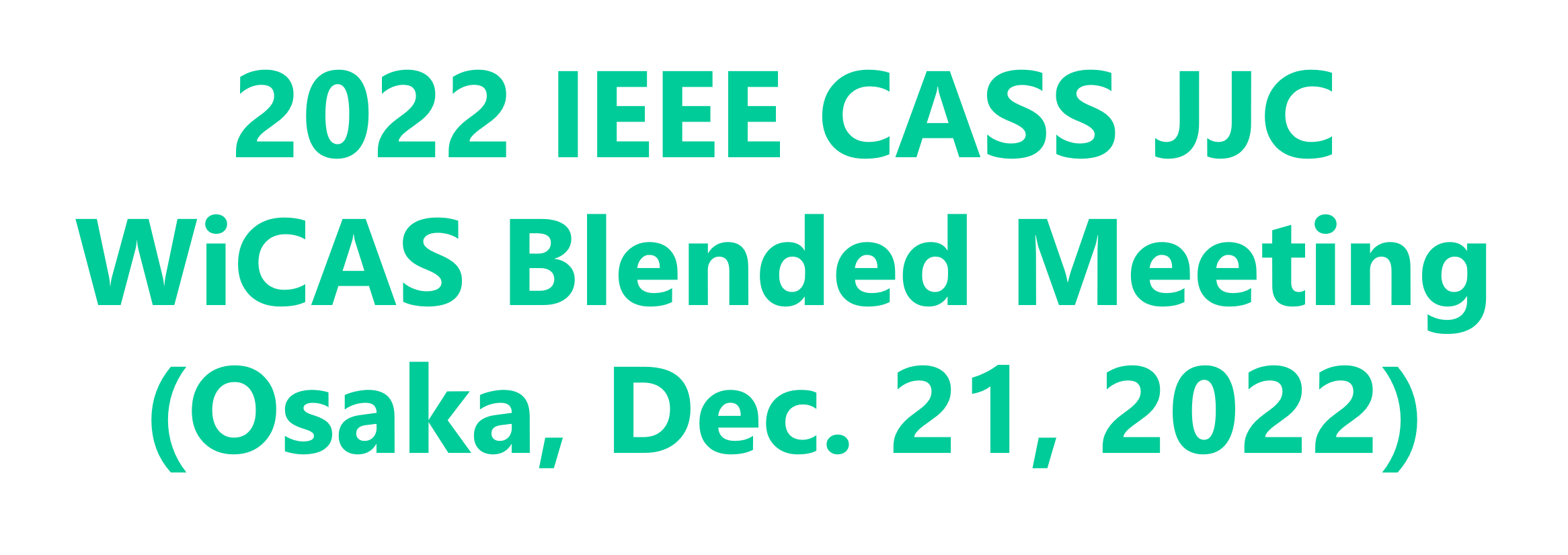 2022 IEEE CASS JJC WiCAS Blended Meeting